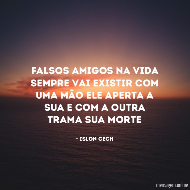 falsos amigos na vida sempre vai existir com