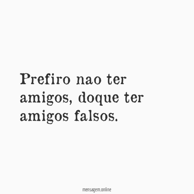 Prefiro nao ter amigos
