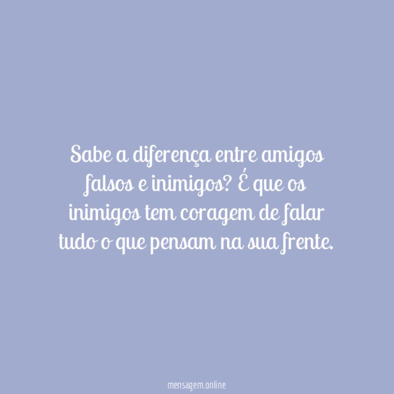 Sabe a diferença entre amigos falsos e inimigos