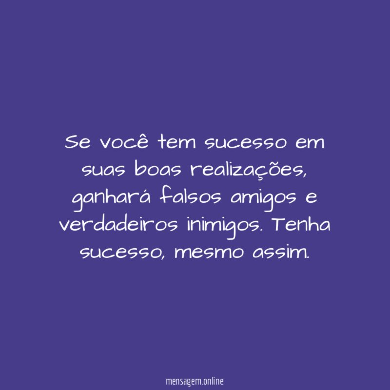 Se você tem sucesso em suas boas realizações