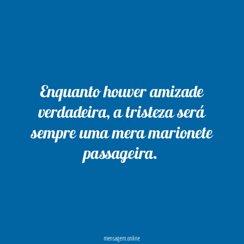 Enquanto houver amizade verdadeira