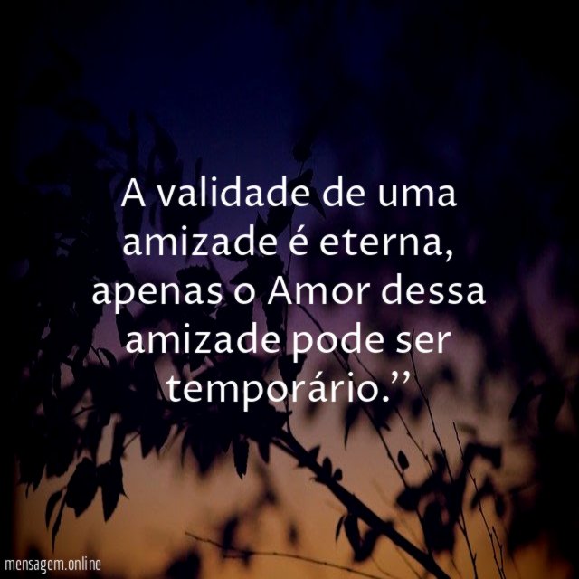 A validade de uma amizade é eterna