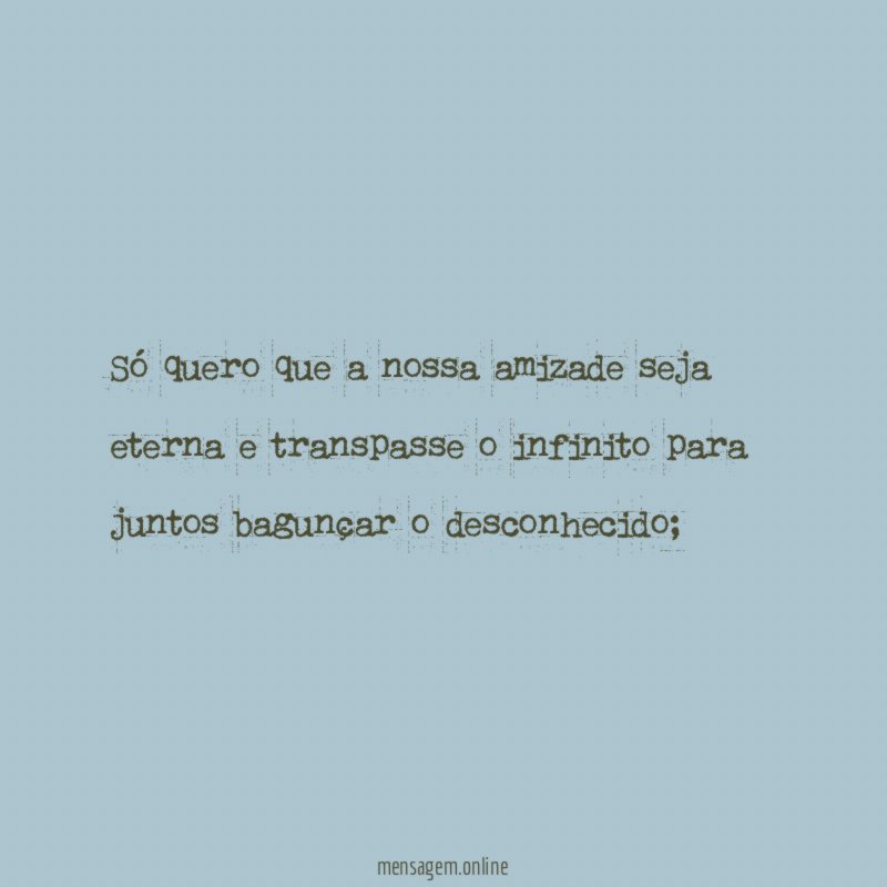 Só quero que a nossa amizade seja eterna