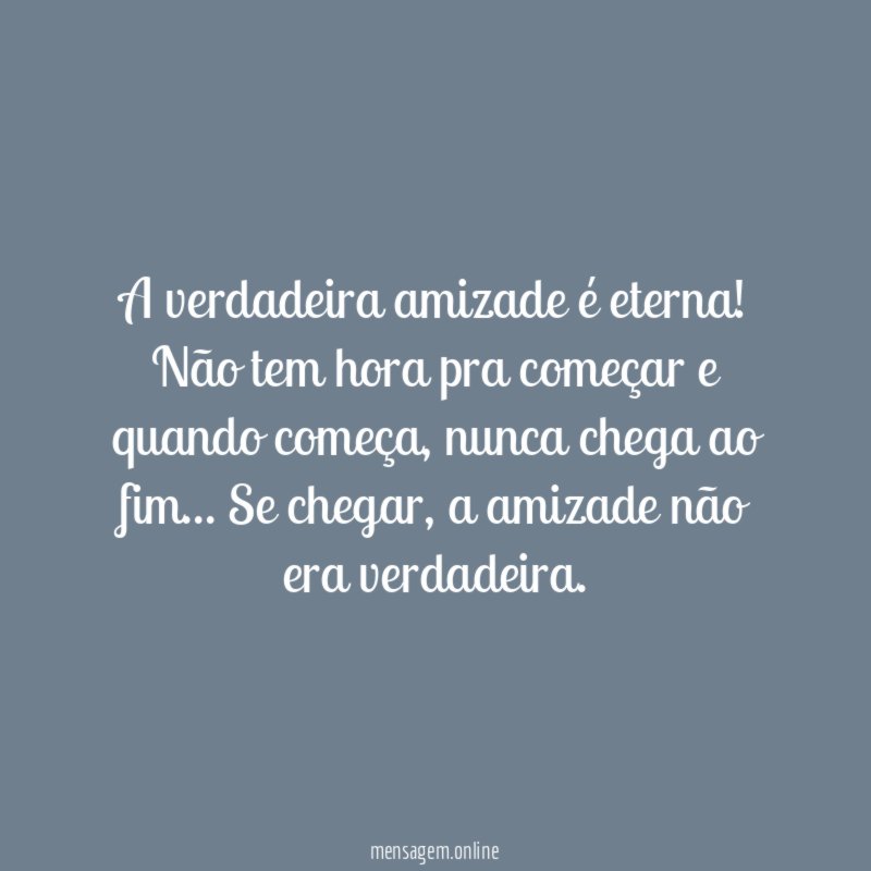 A verdadeira amizade é eterna