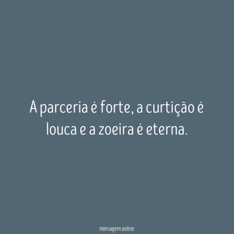 A parceria é forte