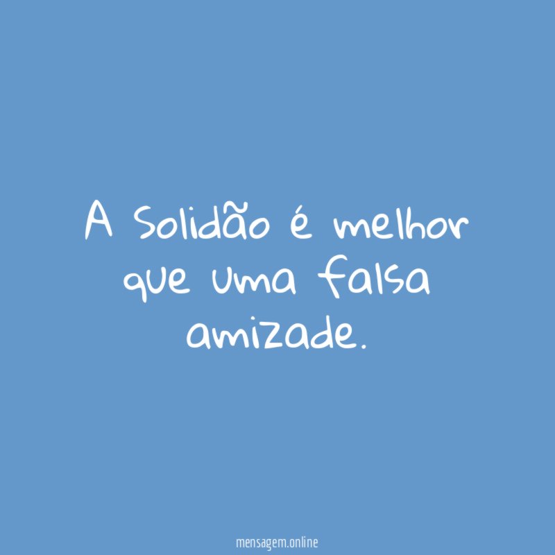 A Solidão é melhor que uma falsa amizade