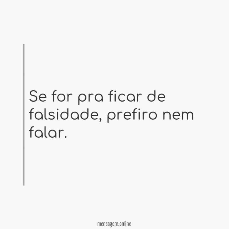Se for pra ficar de falsidade