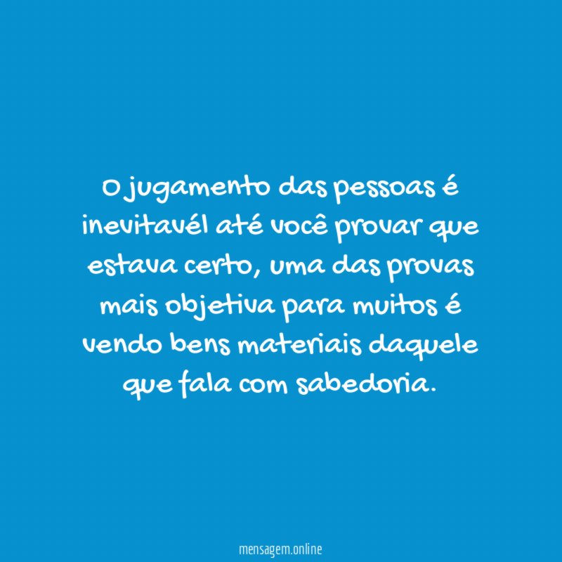 O jugamento das pessoas é inevitavél até você provar que estava certo