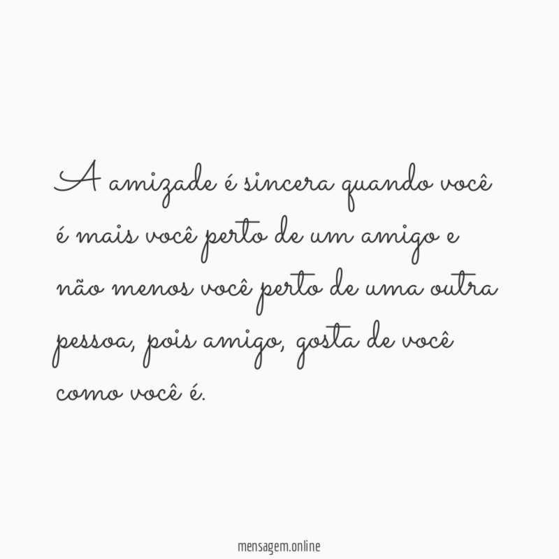 A amizade é sincera quando você é mais