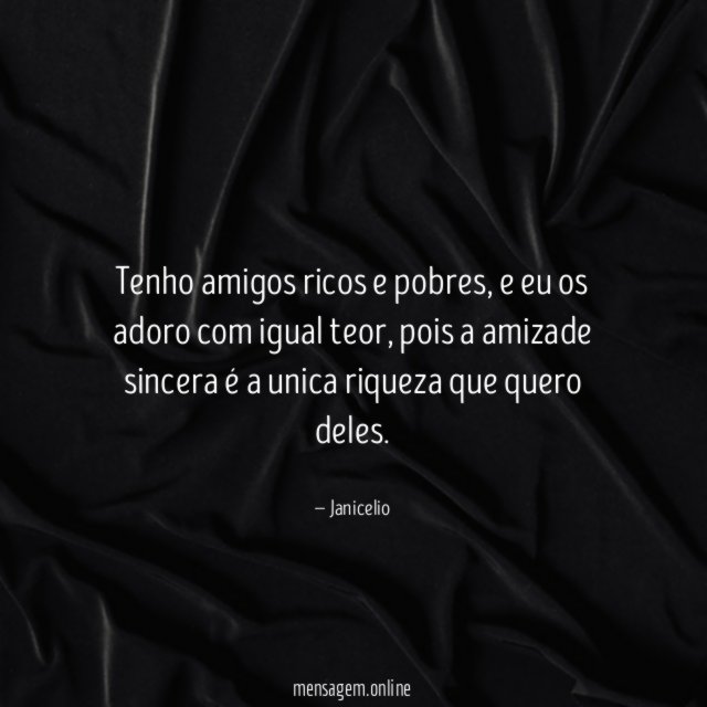 Tenho amigos ricos e pobres