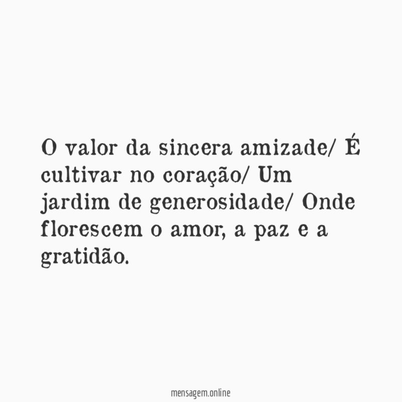 O valor da sincera amizade/ É cultivar no