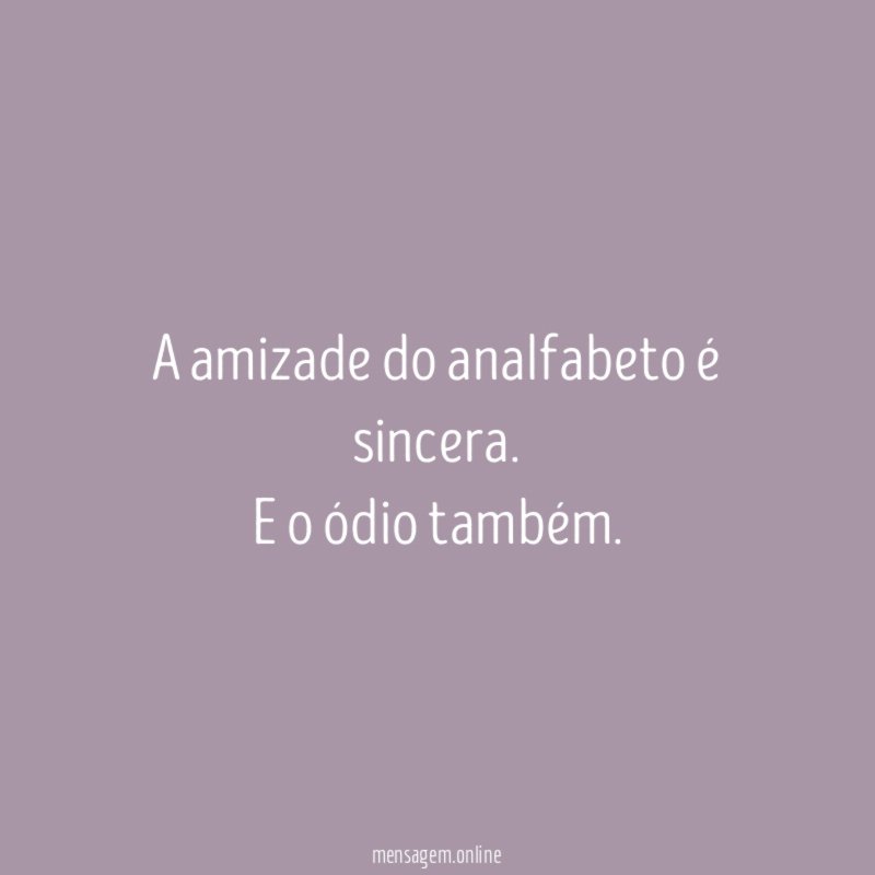 A amizade do analfabeto é sincera