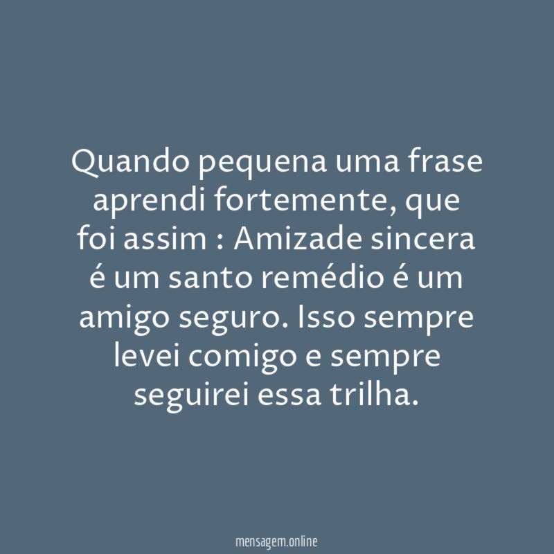 Quando pequena uma frase aprendi fortemente