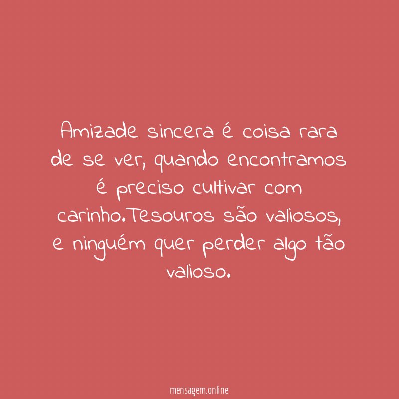 Amizade sincera é coisa rara de se ver