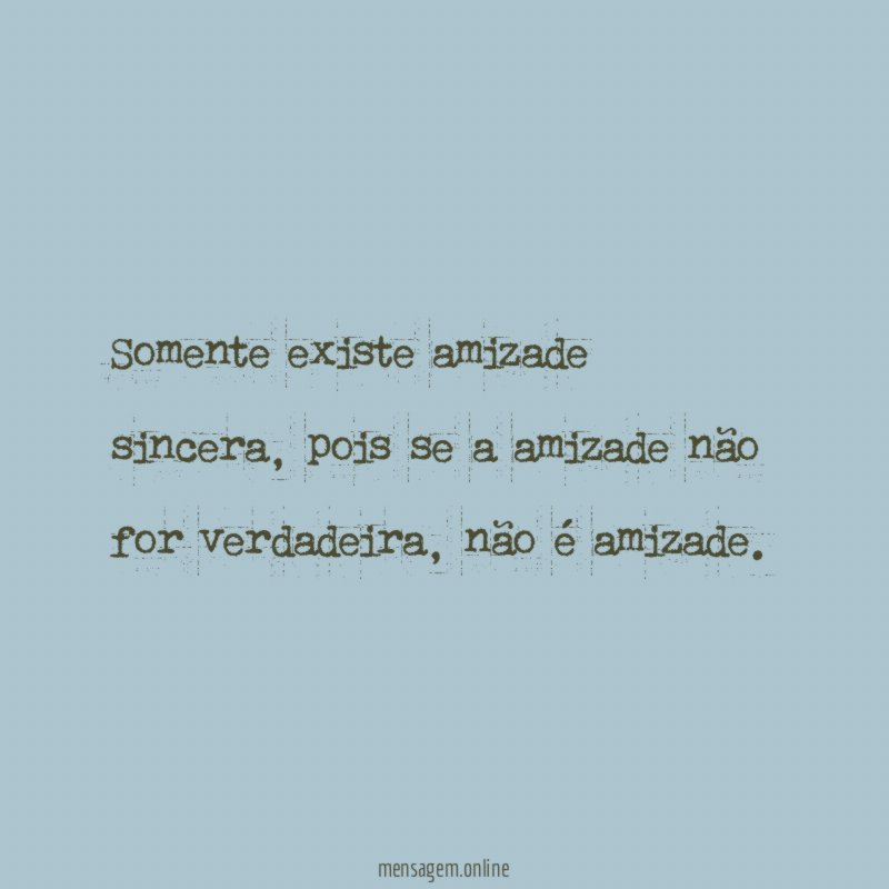Somente existe amizade sincera