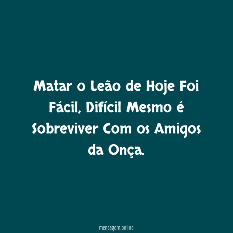 Matar o Leão de Hoje Foi Fácil