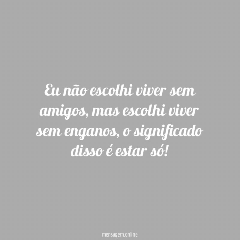 Eu não escolhi viver sem amigos