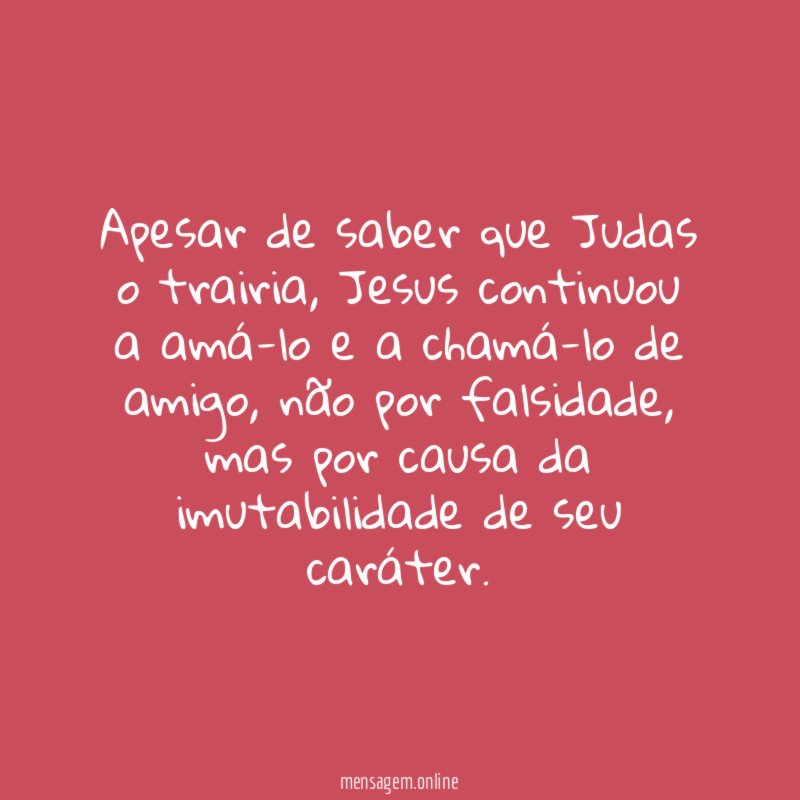 Apesar de saber que Judas o trairia