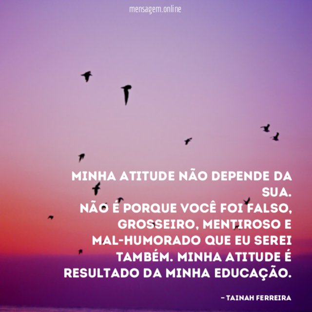 Minha atitude não depende da sua