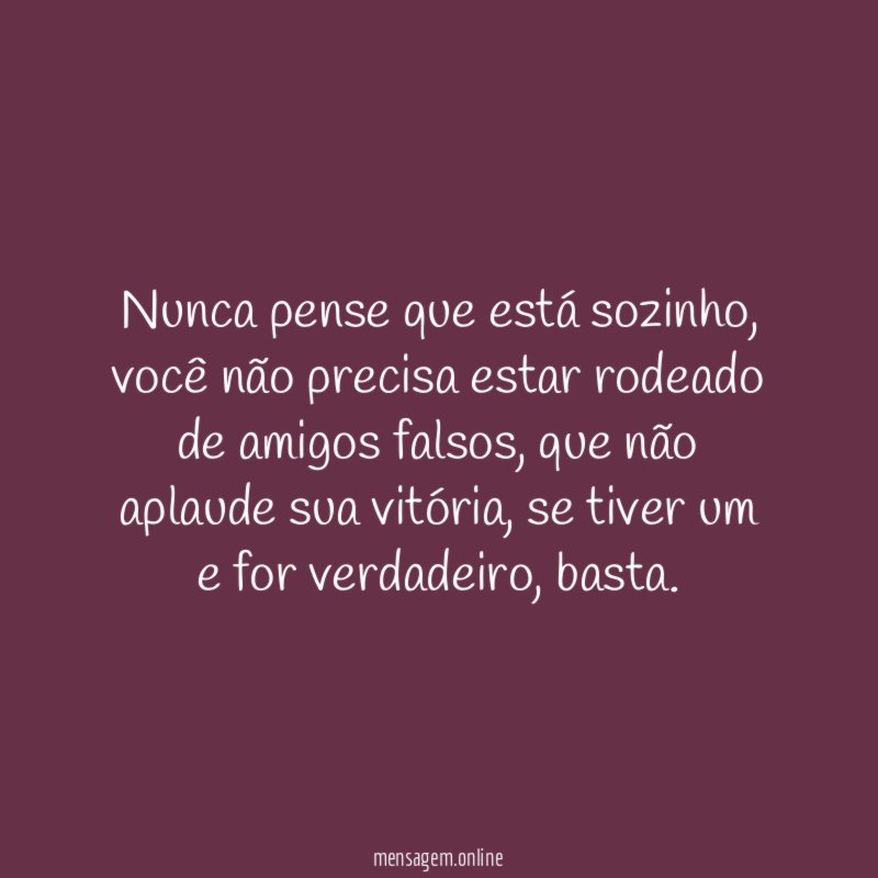 Nunca pense que está sozinho