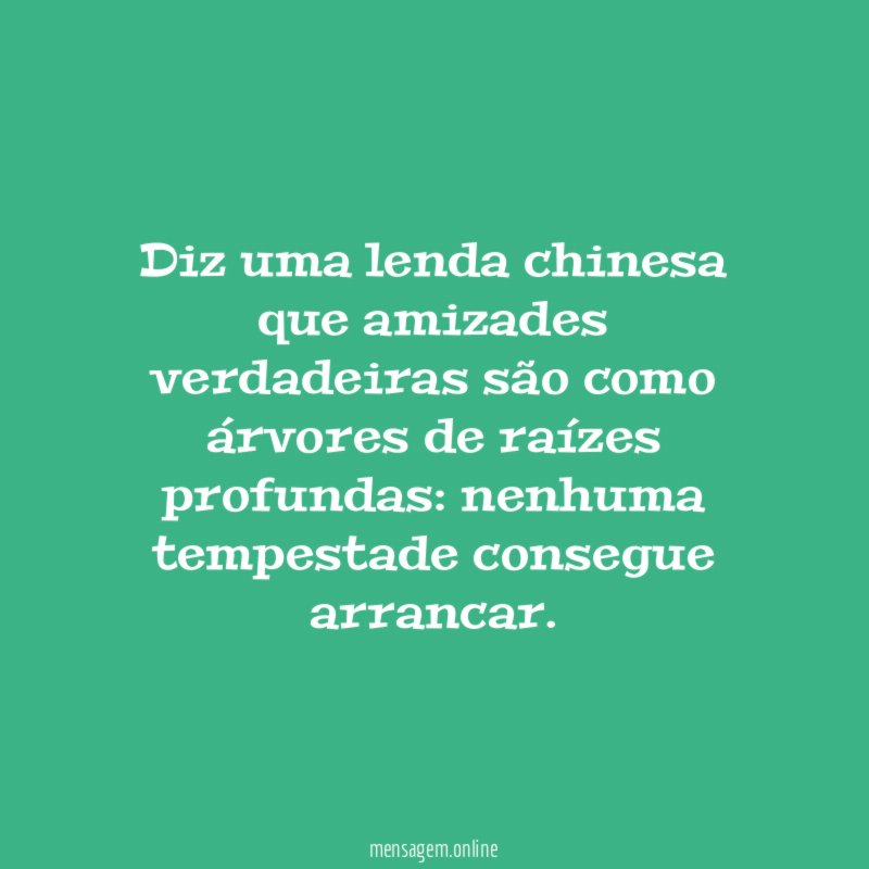 Diz uma lenda chinesa que amizades verdadeiras são