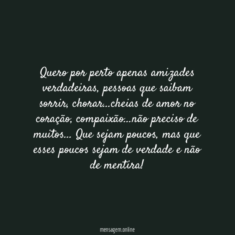 Quero por perto apenas amizades verdadeiras