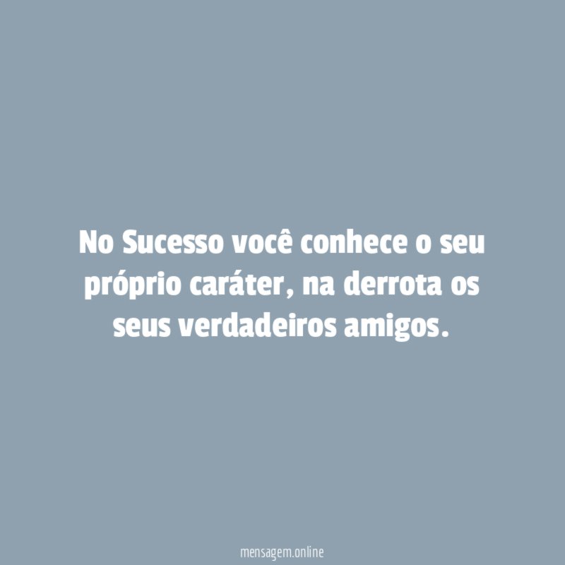 No Sucesso você conhece o seu próprio caráter
