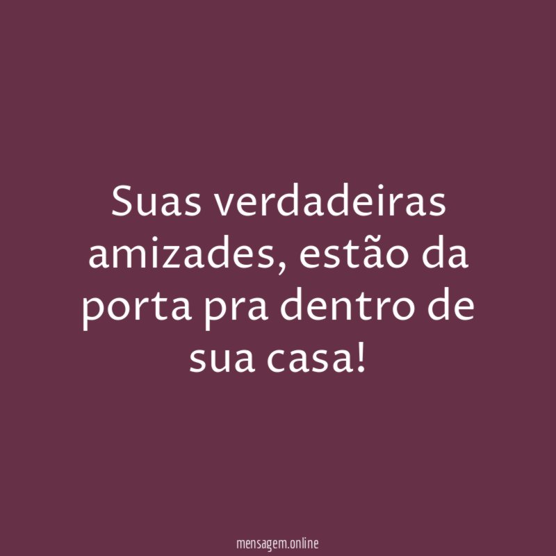 Suas verdadeiras amizades