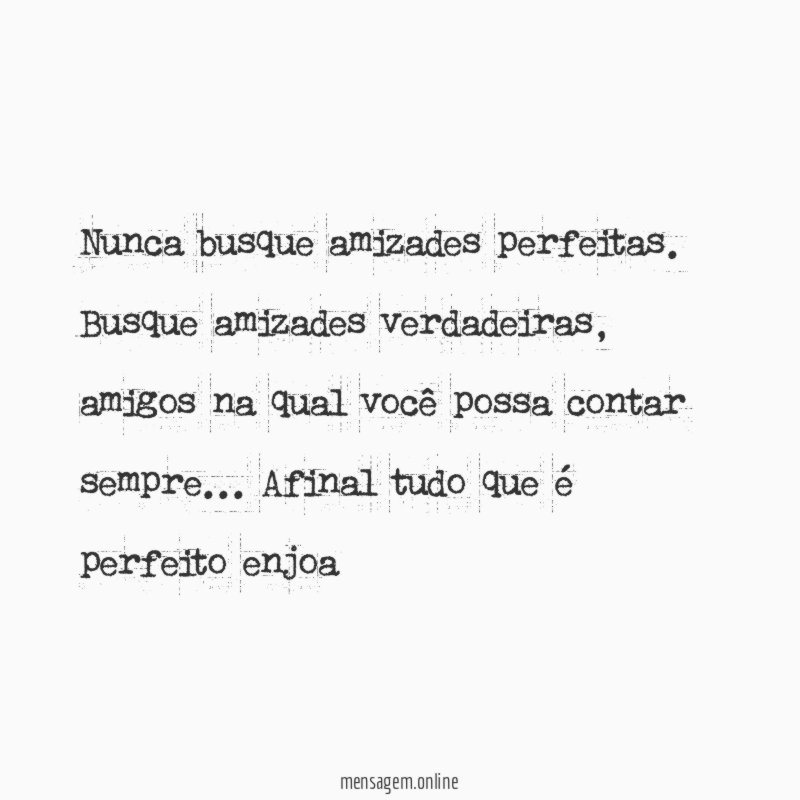 Nunca busque amizades perfeitas