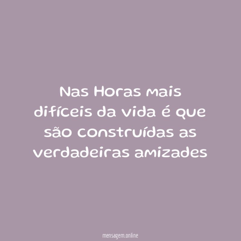 Nas Horas mais difíceis da vida é que