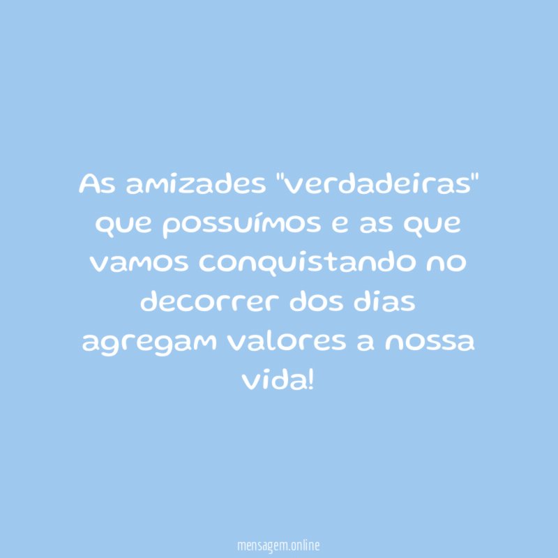 As amizades "verdadeiras" que possuímos e as que