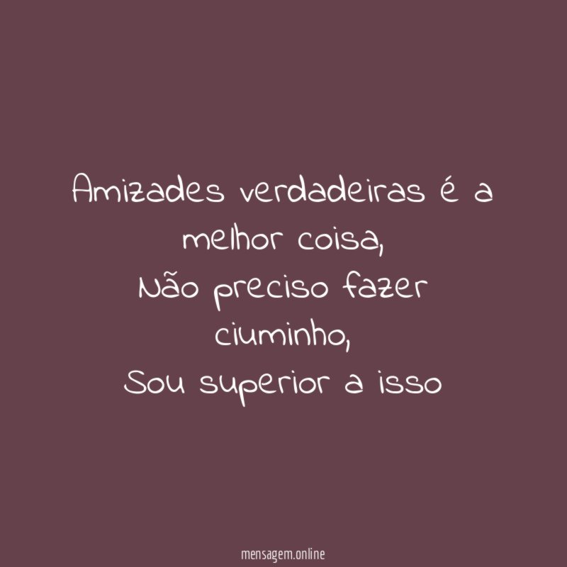 Amizades verdadeiras é a melhor coisa