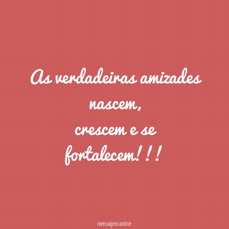 As verdadeiras amizades nascem