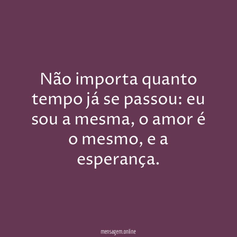 Não importa quanto tempo já se passou