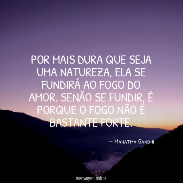 Por mais dura que seja uma natureza