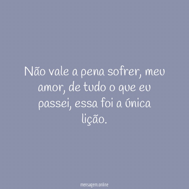 Não vale a pena sofrer