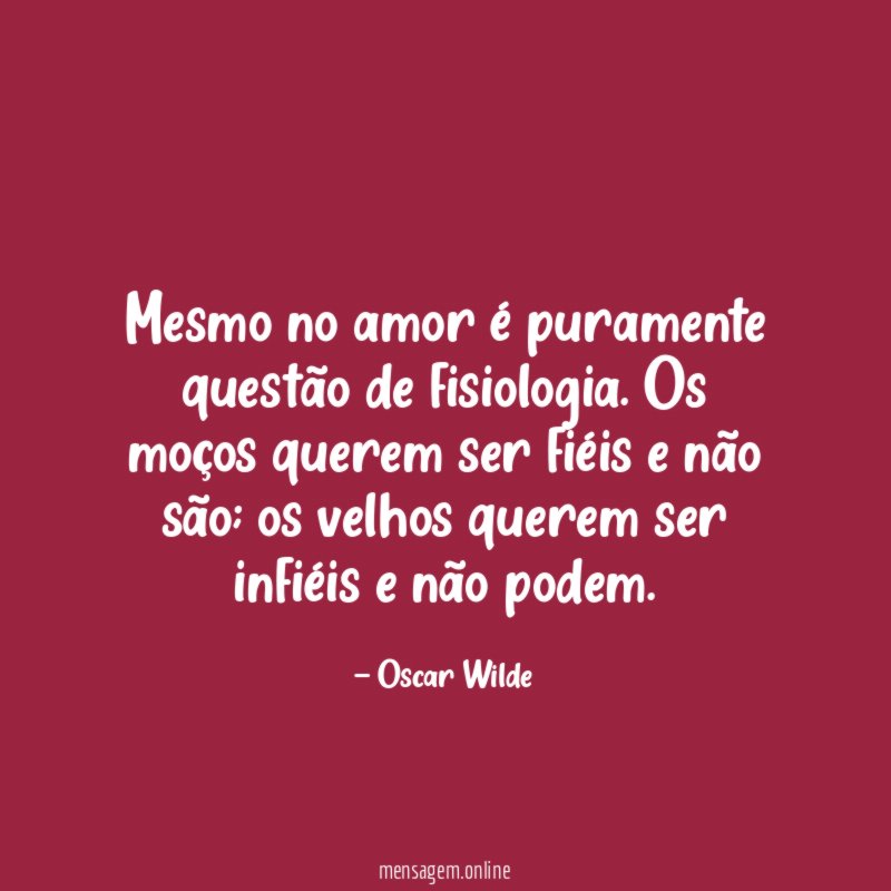 Mesmo no amor é puramente questão de fisiologia