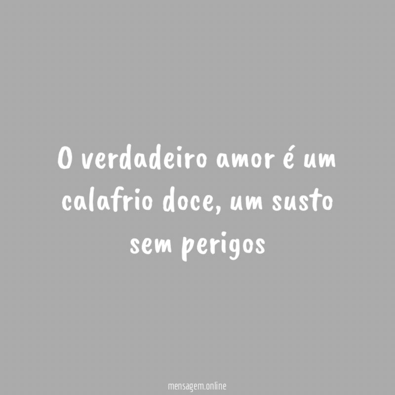O verdadeiro amor é um calafrio doce