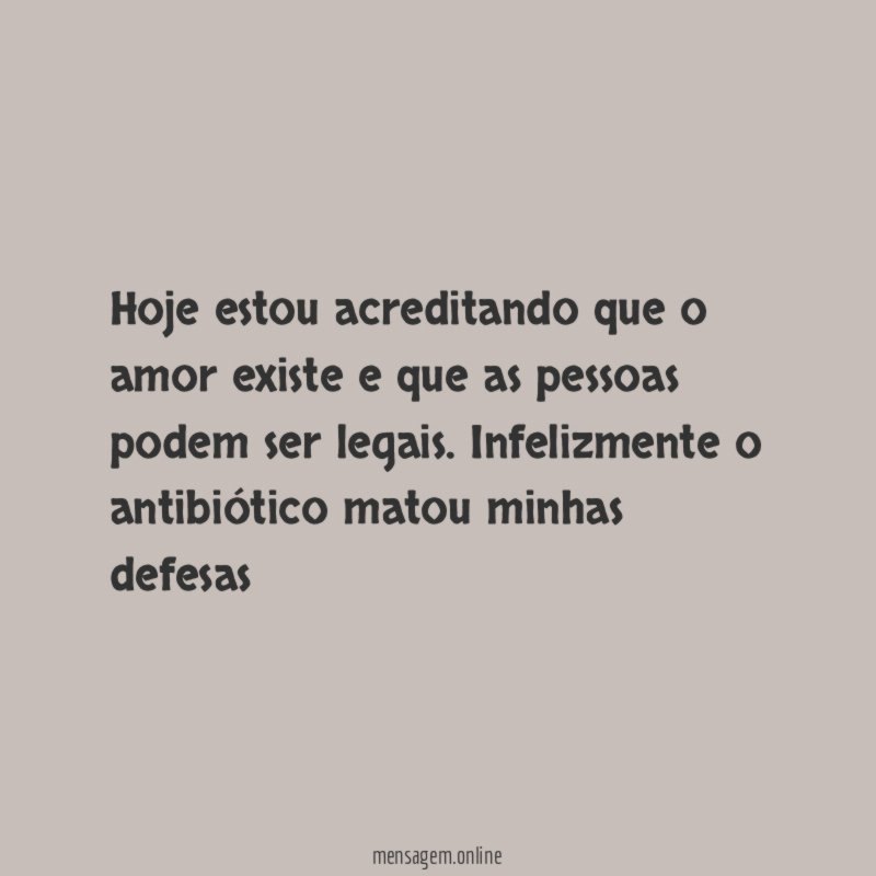 Hoje estou acreditando que o amor existe