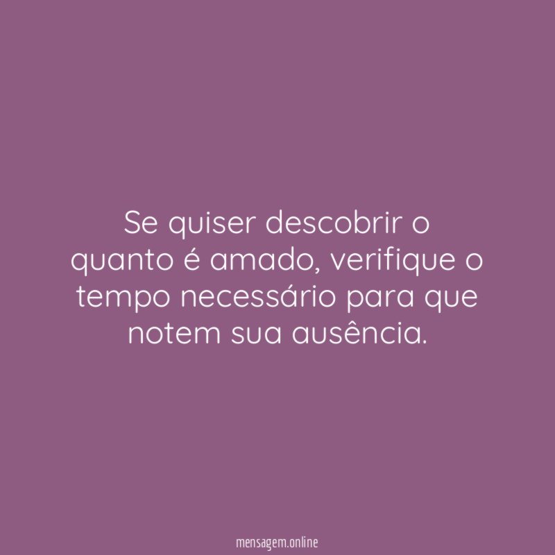 Se quiser descobrir o quanto é amado