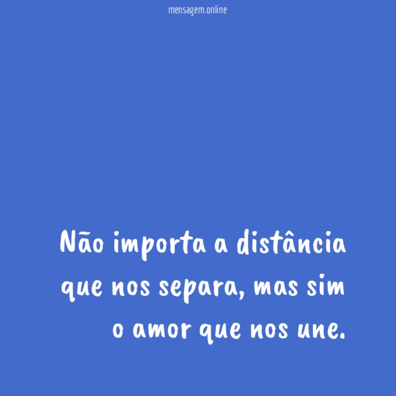 Não importa a distância que nos separa