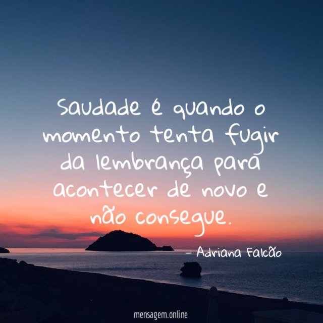 Saudade é quando o momento tenta fugir da