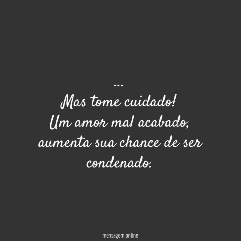 Mas tome cuidado