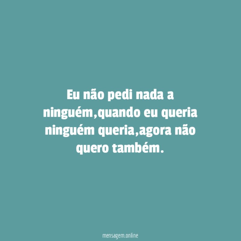 Eu não pedi nada a ninguém