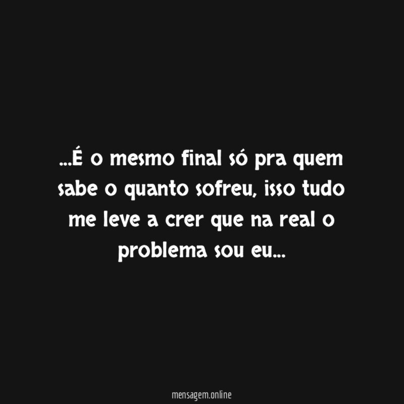 É o mesmo final só pra quem sabe o quanto sofreu