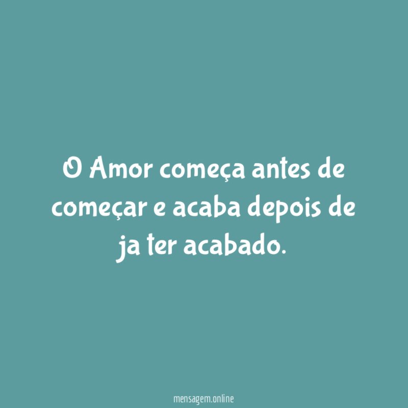 O Amor começa antes de começar e acaba
