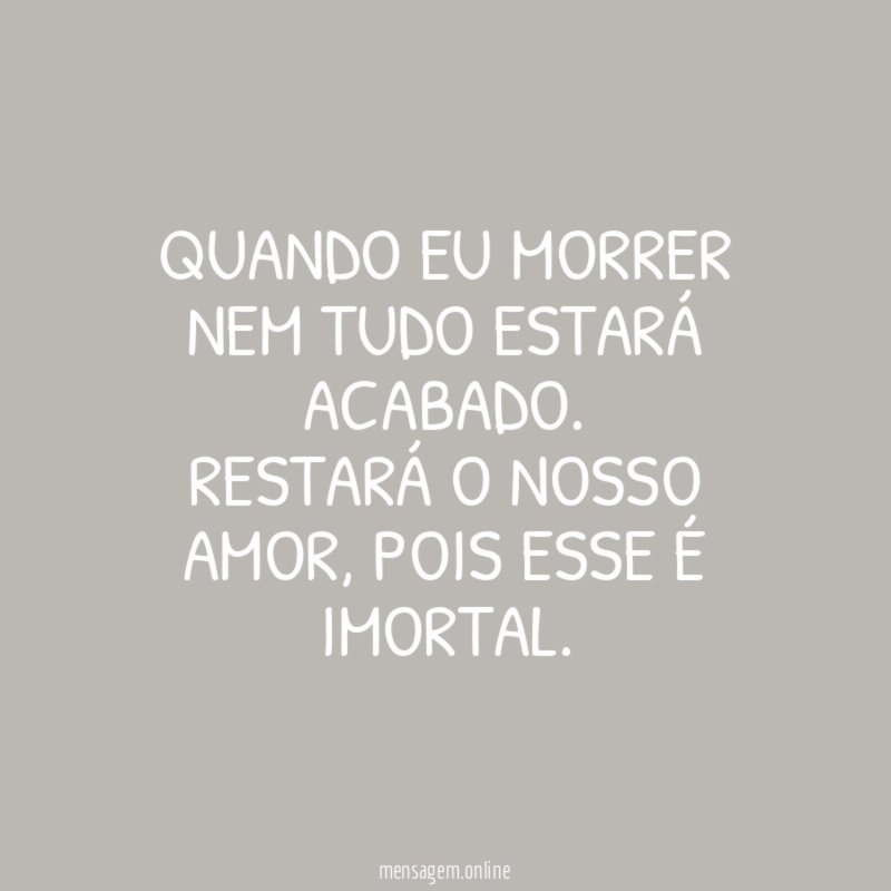 Quando eu morrer nem tudo estará acabado