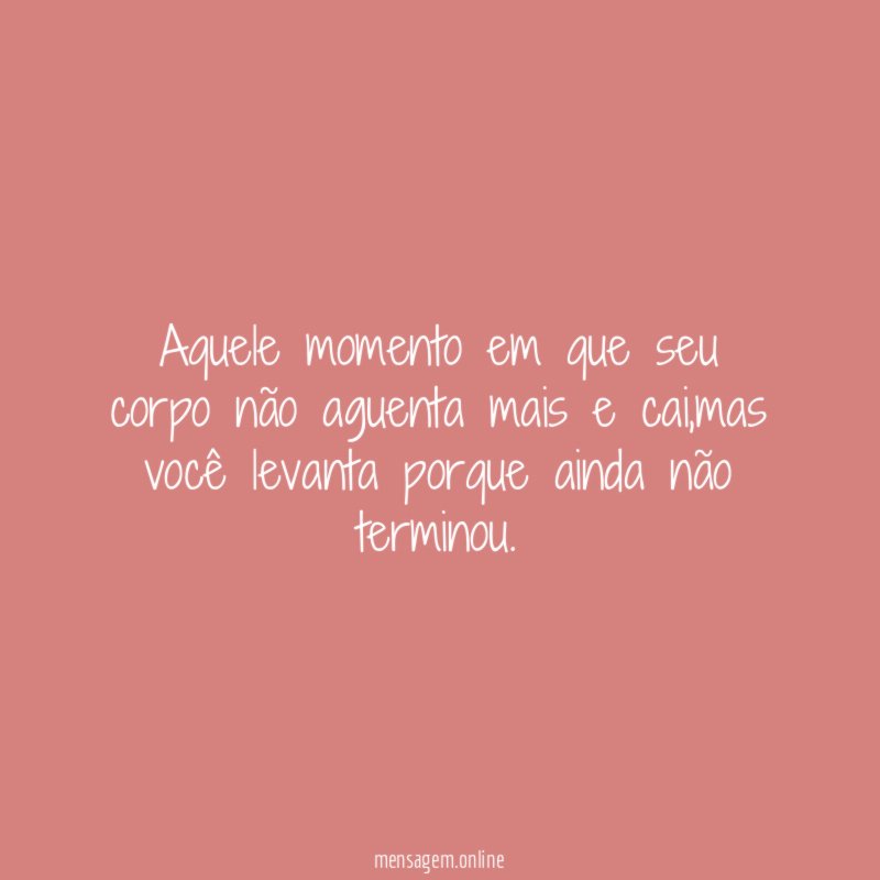 Aquele momento em que seu corpo não aguenta mais e cai