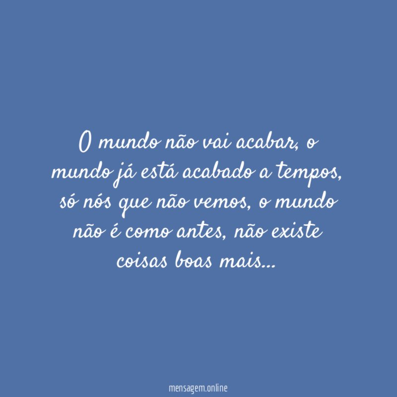 O mundo não vai acabar
