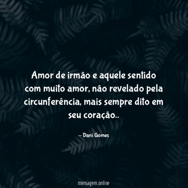 Amor de irmão e aquele sentido com muito amor